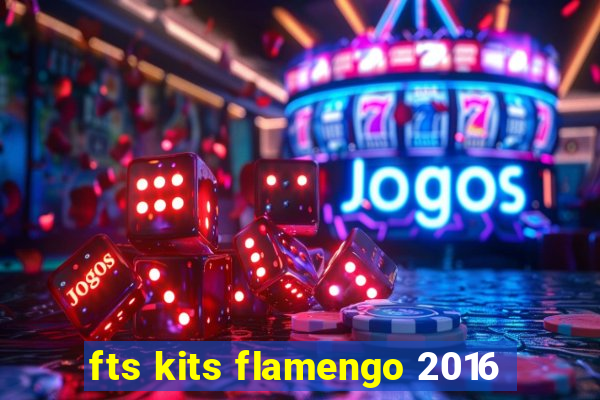 fts kits flamengo 2016