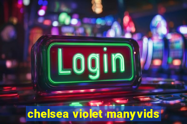 chelsea violet manyvids