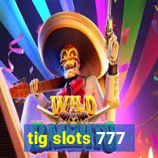 tig slots 777