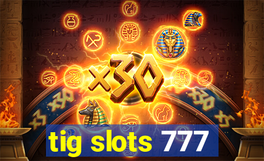 tig slots 777