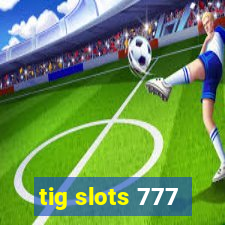 tig slots 777