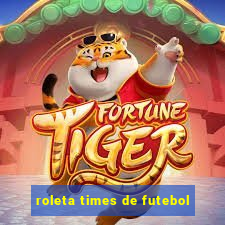 roleta times de futebol