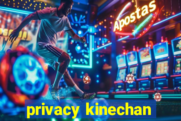 privacy kinechan