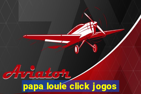 papa louie click jogos