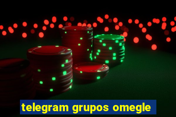 telegram grupos omegle