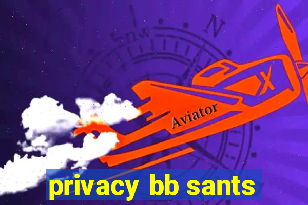 privacy bb sants