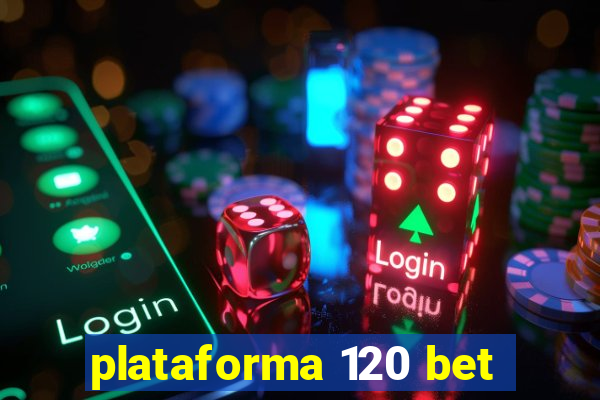 plataforma 120 bet