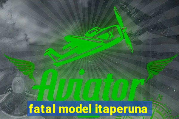 fatal model itaperuna