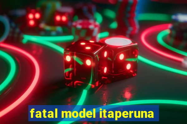 fatal model itaperuna