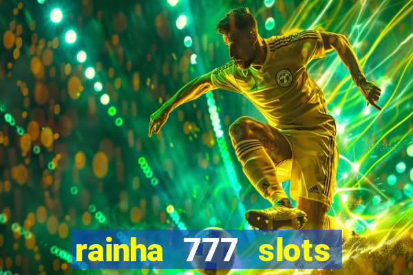 rainha 777 slots paga mesmo