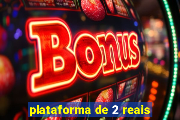 plataforma de 2 reais