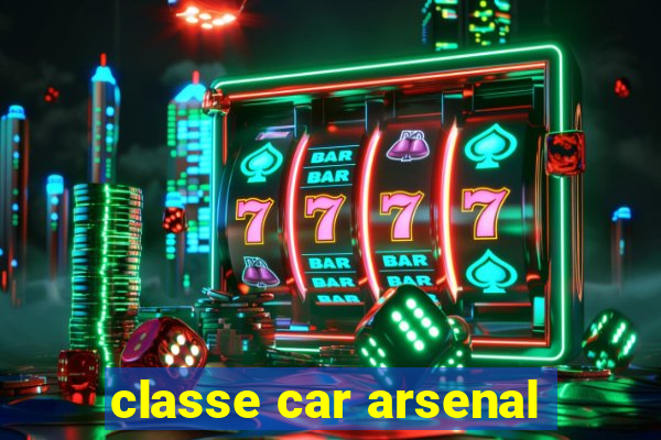 classe car arsenal