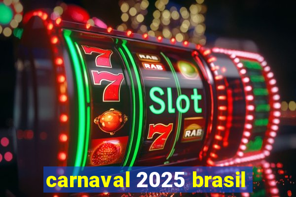 carnaval 2025 brasil