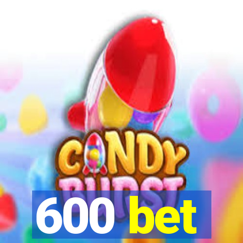 600 bet