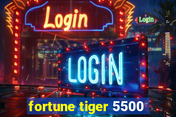 fortune tiger 5500