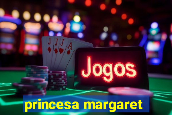 princesa margaret