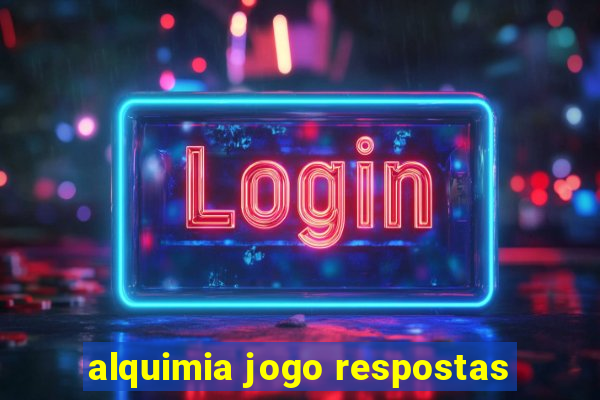 alquimia jogo respostas