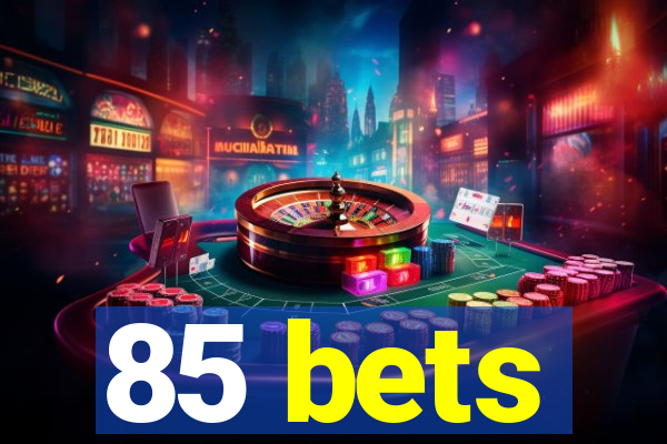 85 bets