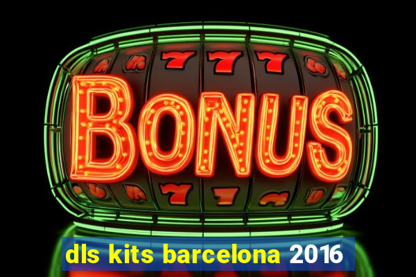 dls kits barcelona 2016