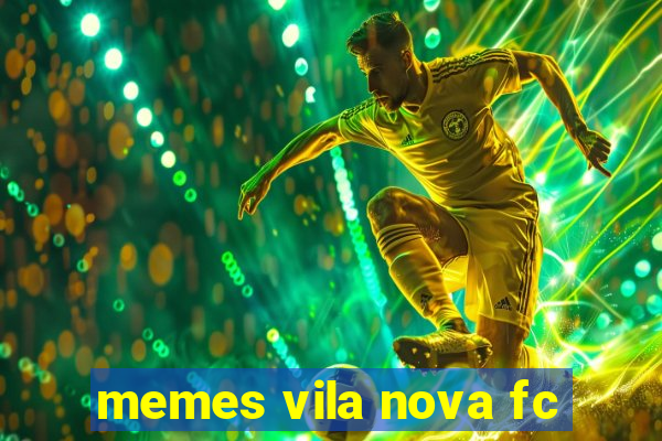 memes vila nova fc