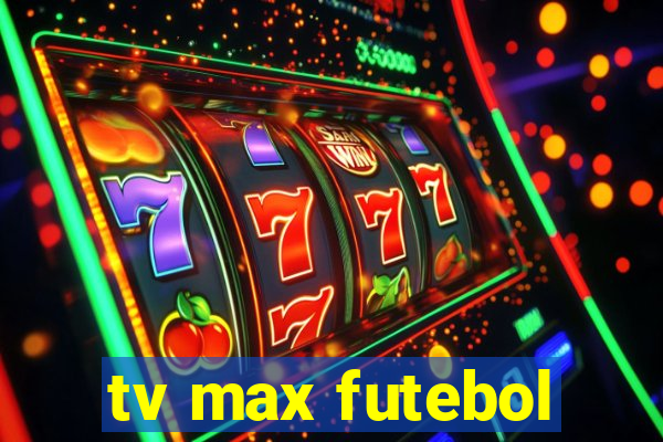 tv max futebol