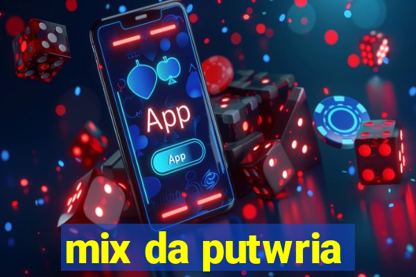 mix da putwria