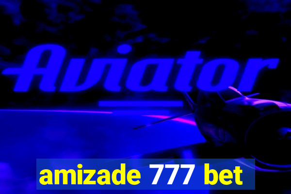 amizade 777 bet