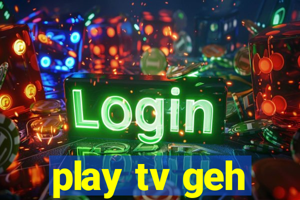 play tv geh