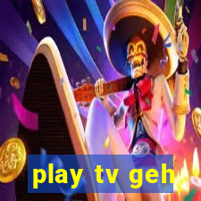 play tv geh