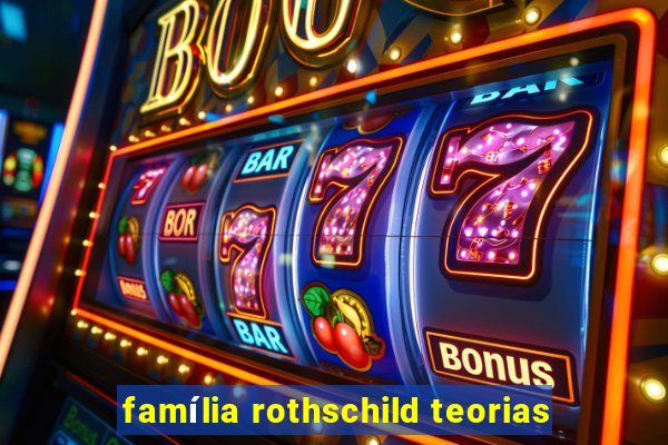 família rothschild teorias