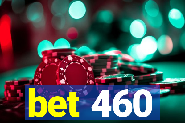 bet 460