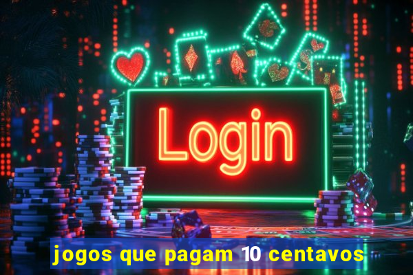 jogos que pagam 10 centavos