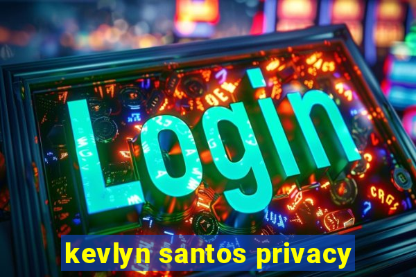 kevlyn santos privacy