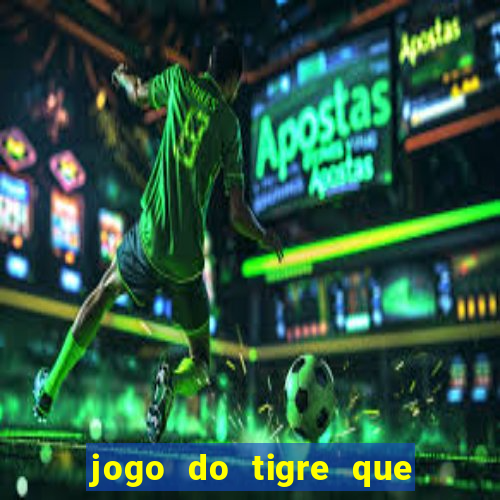 jogo do tigre que paga dinheiro de verdade