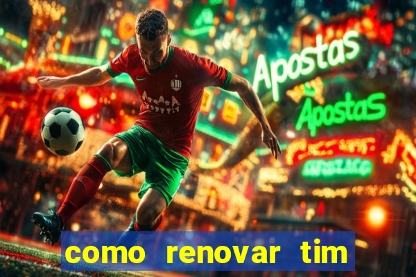 como renovar tim beta antes do prazo