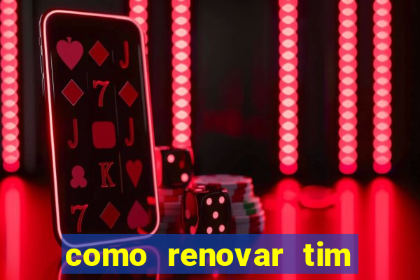 como renovar tim beta antes do prazo