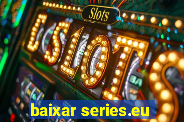 baixar series.eu