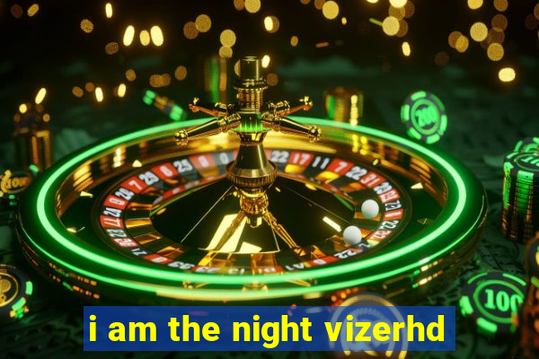 i am the night vizerhd