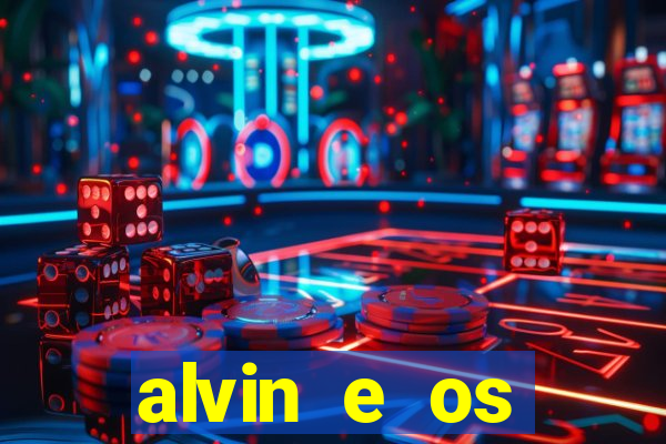 alvin e os esquilos rede canais