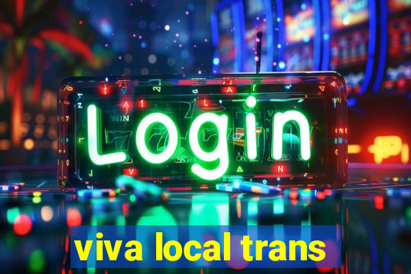 viva local trans