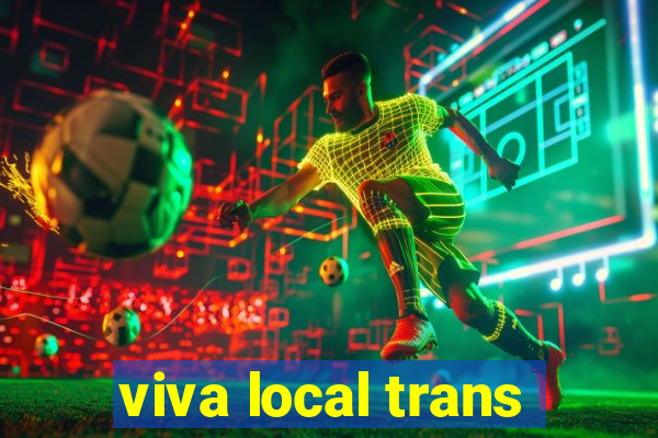 viva local trans