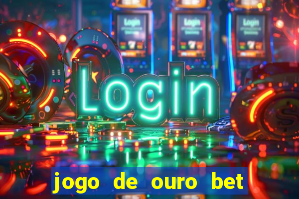 jogo de ouro bet codigo promocional