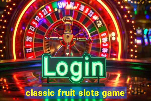 classic fruit slots game