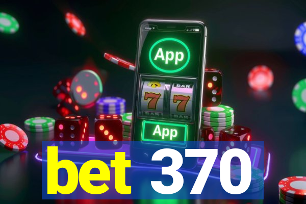 bet 370