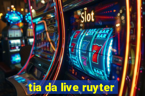 tia da live ruyter