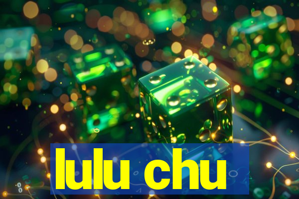 lulu chu