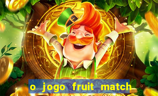 o jogo fruit match paga mesmo