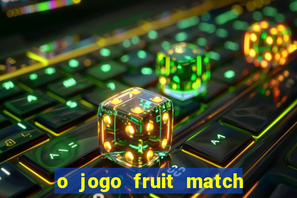 o jogo fruit match paga mesmo