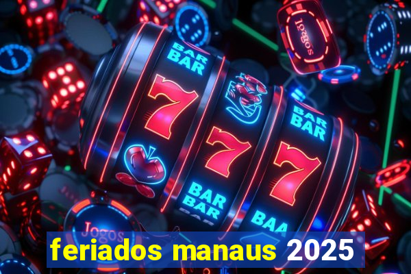 feriados manaus 2025