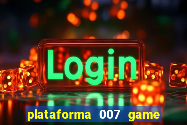 plataforma 007 game é confiável